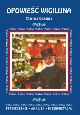 Opowieść wigilijna Charlesa Dickensa. Streszczenie analiza interpretacja - Kulik Ilona