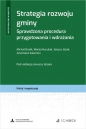 Strategia rozwoju gminy. Sprawdzona procedura przygotowania i wdrażania + wzory do pobrania - Opracowanie zbiorowe