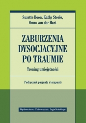 Zaburzenia dysocjacyjne po traumie. Trening umiejętności. Podręcznik pacjenta i terapeuty - Steele Kathy, van der Hart Onno, Boon Suzette