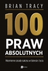 100 praw absolutnych Niezmienne zasady sukcesu w biznesie i życiu Brian Tracy