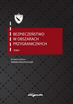 Bezpieczeństwo w obszarach przygranicznych Tom 1 - Kaczmarczyk Barbara