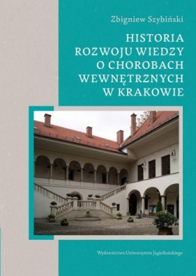 Historia rozwoju wiedzy o chorobach wewnętrznych.. - Zbigniew Szybiński