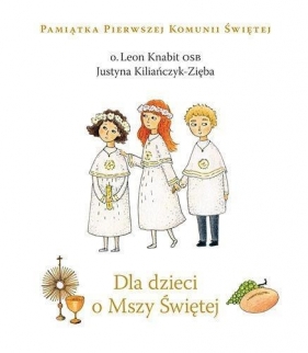 Dla dzieci o Mszy Świętej (Uszkodzona okładka) - Knabit Leon, Kiliańczyk - Zięba Justyna