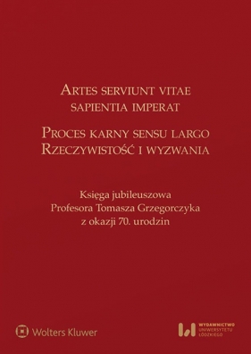 Artes serviunt vitae, sapientia imperat Proces karny sensu largo - rzeczywistość i wyzwania