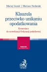 Klauzula przeciwko unikaniu opodatkowania Komentarz praktyczny Maciej Guzek, Mariusz Stefaniak