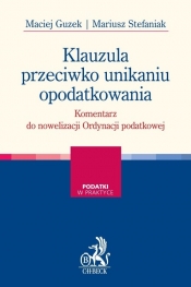 Klauzula przeciwko unikaniu opodatkowania Komentarz praktyczny - Maciej Guzek, Mariusz Stefaniak