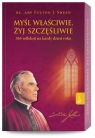 Myśl właściwie, żyj szczęśliwie. 365 refleksji na każdy dzień roku Fulton J. Sheen