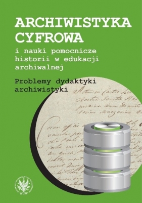 Archiwistyka cyfrowa i nauki pomocnicze historii w edukacji archiwalnej