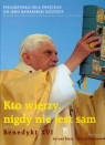 Kto wierzy nigdy nie jest sam (Uszkodzona okładka) Pielgrzymka Ojca Benedykt XVI