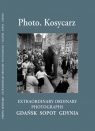 Photo Kosycarz EXTRAORDINARY ORDINARY PHOTOGRAPHS. GDAŃSK SOPOT GDYNIA Kosycarz Zbigniew, Kosycarz Maciej