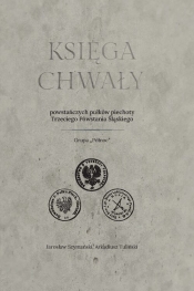 Księga chwały powstańczych pułków piechoty Trzeciego Powstania Śląskiego - Arkadiusz Tuliński, Jarosław Szymański