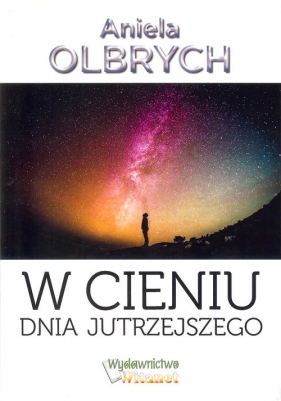 W cieniu dnia jutrzejszego - Aniela Olbrych