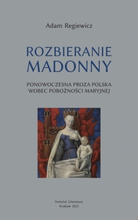 Rozbieranie Madonny. Ponowoczesna proza polska - Adam Regiewicz