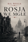 Rosja we mgle Herbert George Wells