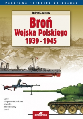 Broń Wojska Polskiego 1939-1945 - Zasieczny Andrzej<br />