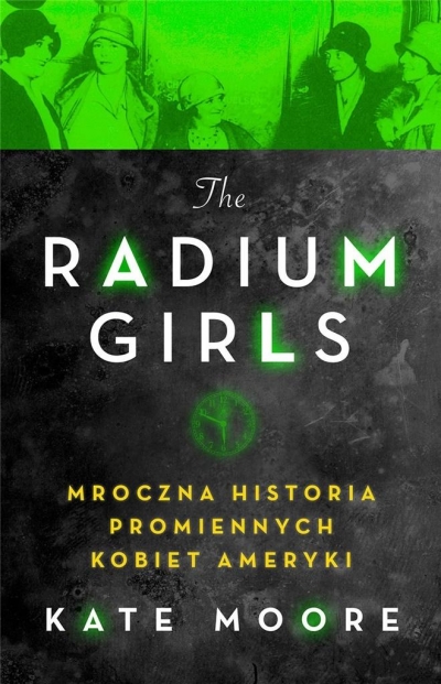 Radium Girls. Mroczna historia promiennych... (Uszkodzona okładka)