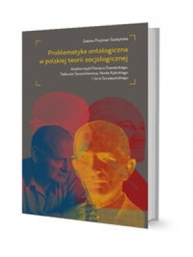 Problematyka ontologiczna w polskiej teorii socjologicznej - Prejsnar-Szatyńska Sabina