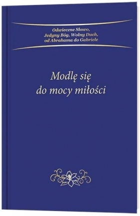 Modlę się do mocy miłości - Opracowanie zbiorowe