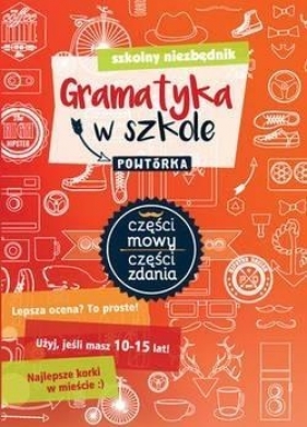 Szkolny niezbędnik. Gramatyka w szkole. Powtórka - Opracowanie zbiorowe