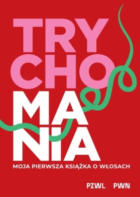 TRYCHOMANIA. Moja pierwsza książka o włosach - Anna Kołodziejczak
