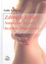 Zdrowie kobiety Naturalne metody leczenia dolegliwości Schwarz Gaby