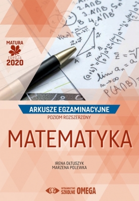 Matematyka Matura 2020 Arkusze egzaminacyjne Poziom rozszerzony - Ołtuszyk Irena, Polewka Marzena