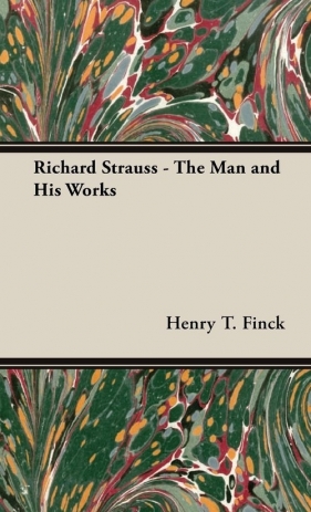 Richard Strauss - The Man and His Works - Finck Henry T.