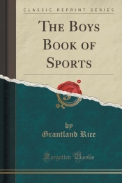 The Boys Book of Sports (Classic Reprint) - Rice Grantland