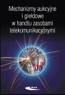 Mechanizmy aukcyjne i giełdowe w handlu zasobami telekomunikacyjnymi