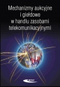 Mechanizmy aukcyjne i giełdowe w handlu zasobami telekomunikacyjnymi