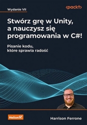 Stwórz grę w Unity, a nauczysz się programowania w C#! - Harrison Ferrone