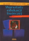 Warsztaty edukacji twórczej program interdyscyplinarny. Jak rozwijać