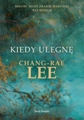 Kiedy ulegnę - Lee Chang-Rae