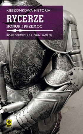 Kieszonkowa historia Rycerze Honor i przemoc - Sadler John, Serdville Rosie