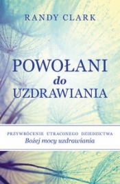 Powołani do uzdrawiania - Randy Clark