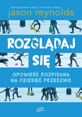 Rozglądaj się Opowieść rozpisana na dziesięć przecznic - Jason Reynolds