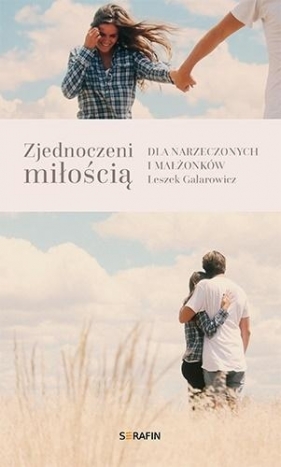 Zjednoczeni miłością. Dla narzeczonych i małżonków - Leszek Galarowicz