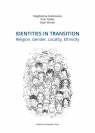 Identities in Transition. Religion, Gender, Locality, Ethnicity Grabowska Magdalena, Kallas Piotr, Moran Seán