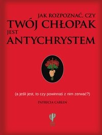 Jak rozpoznać czy twój chłopak jest antychrystem a jeśli jest to czy powinnaś z nim zerwać?