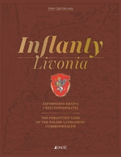 Inflanty - Livonia. Zapomniana kraina I Rzeczypospolitej /, The Forgotten Land of the Polish–Lithuani - Mirek Osip-Pokrywka