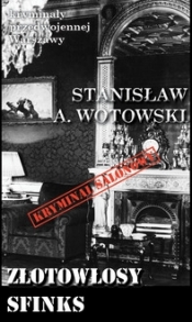 Kryminały przedwojennej Warszawy Tom 99 Złotowłosy sfinks (Kryminał salonowy) - Stanisław Antoni Wotowski