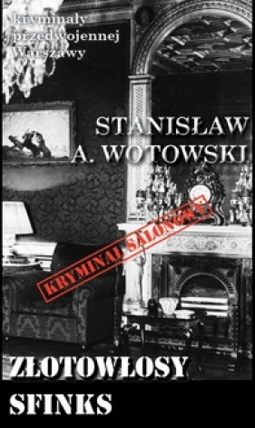 Kryminały przedwojennej Warszawy Tom 99 Złotowłosy sfinks (Kryminał salonowy) - Wotowski Stanisław T.