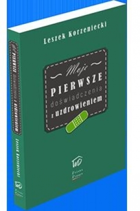 Moje pierwsze doświadczenia z uzdrowieniem - Leszek Korzeniecki