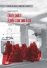 Dekada Solidarności Łódź w latach 1980-1989 Olejnik Leszek