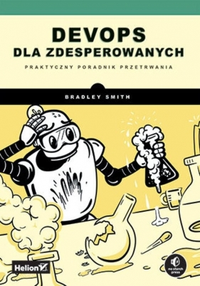 DevOps dla zdesperowanych. Praktyczny poradnik przetrwania - Bradley Smith