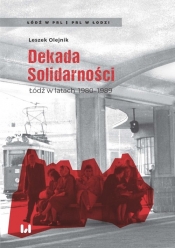 Dekada Solidarności Łódź w latach 1980-1989 - Olejnik Leszek