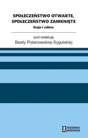 Społeczeństwo otwarte, społeczeństwo zamknięte - Beata Polanowska-Sygulska