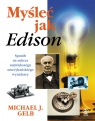 Myśleć jak Edison Sposób na sukces największego amerykańskiego Gelb Michael J.