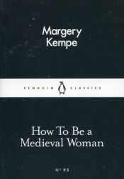 How To Be a Medieval Woman - Kempe Margery