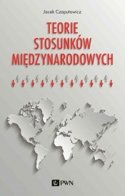 Teorie stosunków międzynarodowych - Czaputowicz Jacek